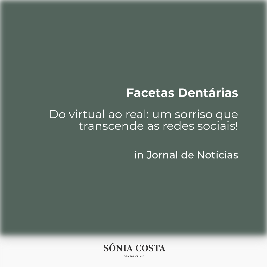 Do virtual ao real: um sorriso que transcende as redes sociais! – Facetas Dentáriasin JORNAL DE NOTÍCIAS