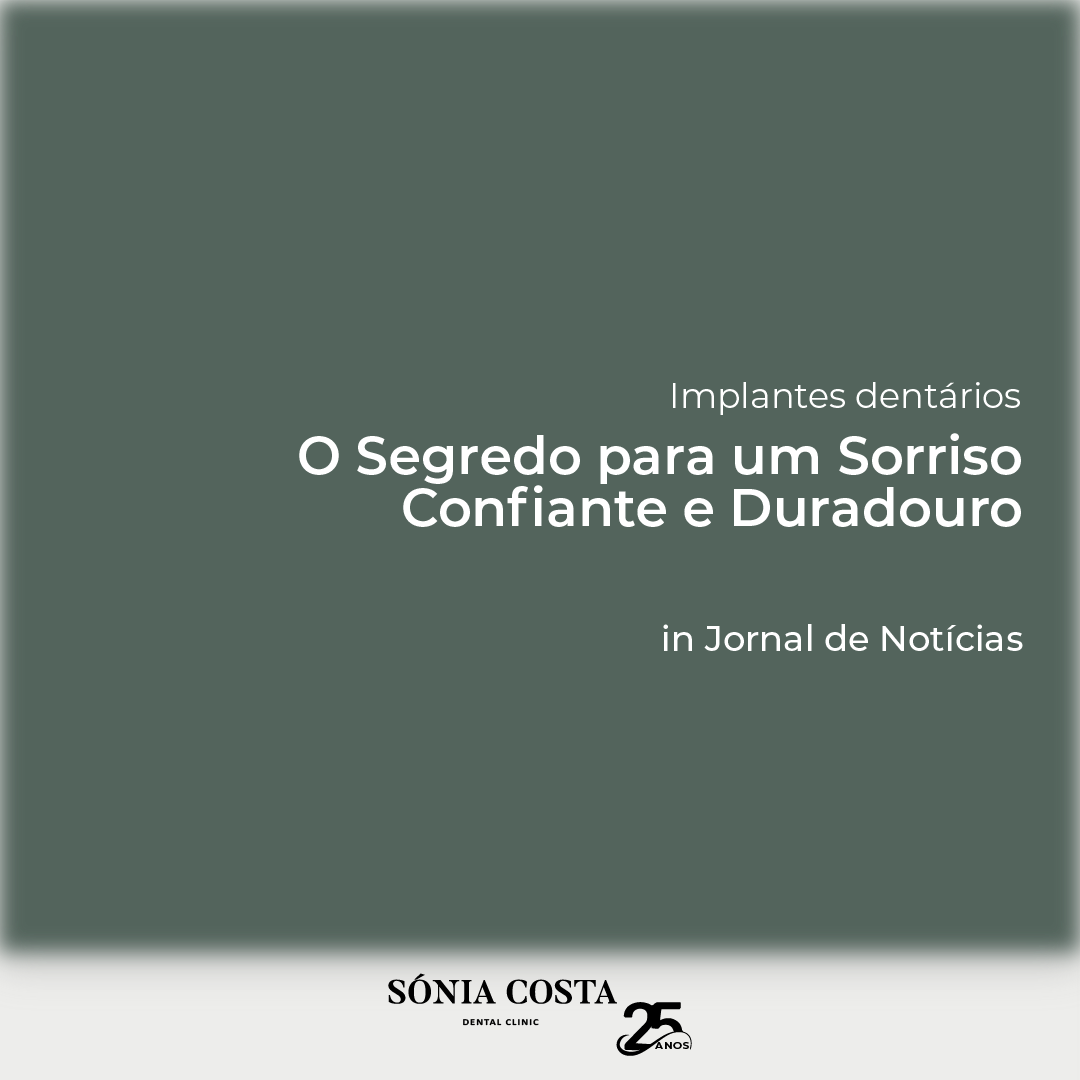 Implantes Dentários: O Segredo para um Sorriso Confiante e Duradouro, in JORNAL DE NOTÍCIAS